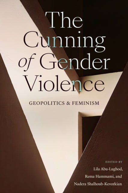 Book cover of: Cunning of Gender Violence. By: Lila Abu-Lughod