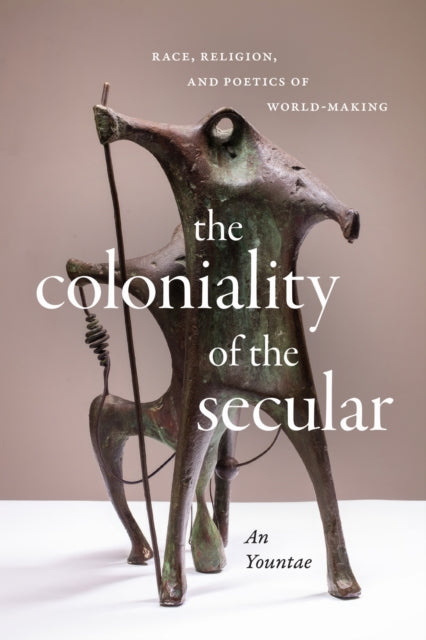 Book cover of: Coloniality of the Secular. By: An Yountae