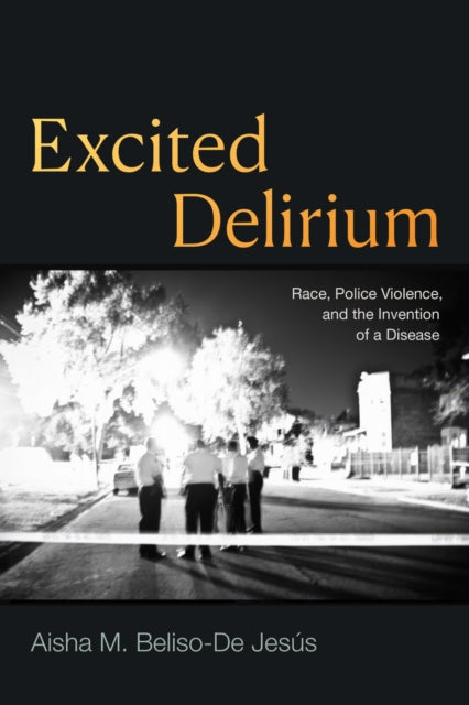 Book cover of: Excited Delirium. By: Aisha M. Beliso-De Jesús