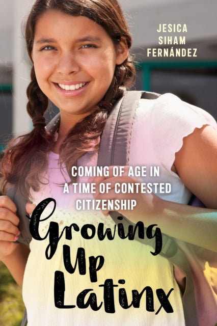 Book cover of: Growing Up Latinx. By: Jesica Siham Fernández