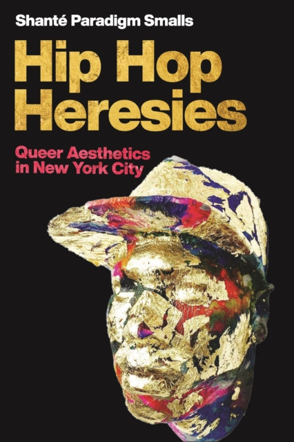 Book cover of: Hip Hop Heresies. By: Shanté Paradigm Smalls