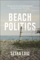 Book cover of: Beach Politics. By: Setha M. Low