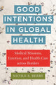 Book cover of: Good Intentions in Global Health. By: Nicole S. Berry