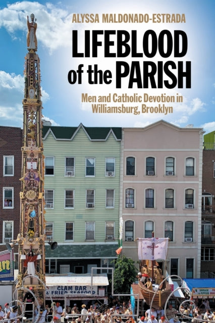 Book cover of: Lifeblood of the Parish. By: Alyssa Maldonado-Estrada
