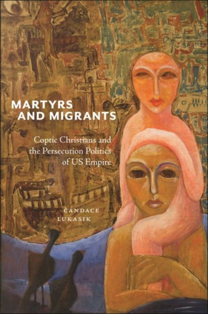Book cover of: Martyrs and Migrants. By: Candace Lukasik