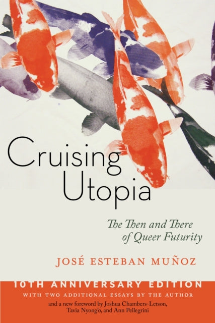 Book cover of: Cruising Utopia, 10th Anniversary Edition. By: José Esteban Muñoz