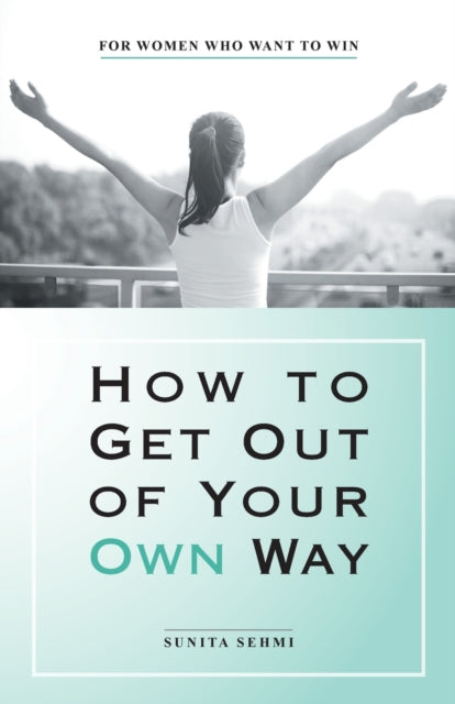 Book cover of: How to Get out of Your Own Way
