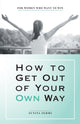 Book cover of: How to Get out of Your Own Way