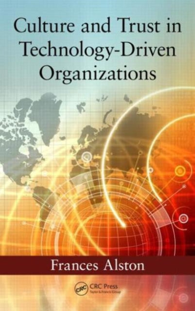 Book cover of: Culture and Trust in Technology-Driven Organizations. By: Frances Alston