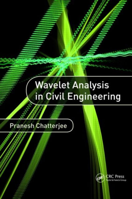 Book cover of: Wavelet Analysis in Civil Engineering. By: Pranesh Chatterjee