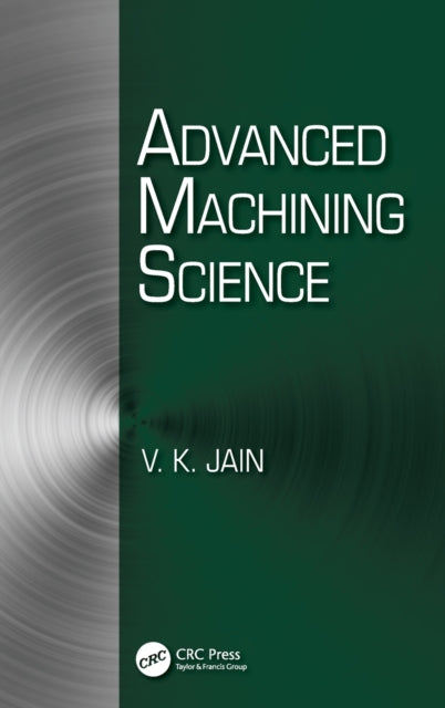 Book cover of: Advanced Machining Science. By: V. K. Jain