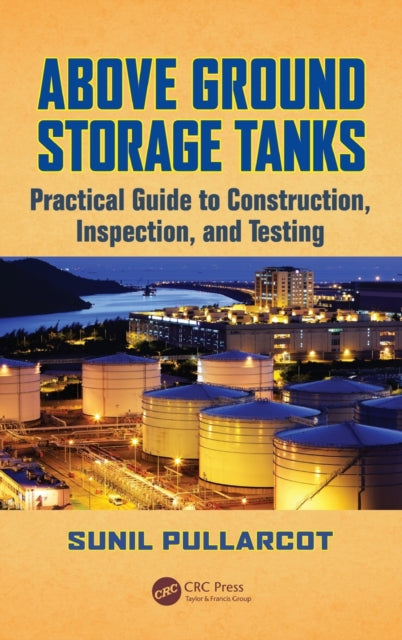 Book cover of: Above Ground Storage Tanks. By: Sunil Pullarcot