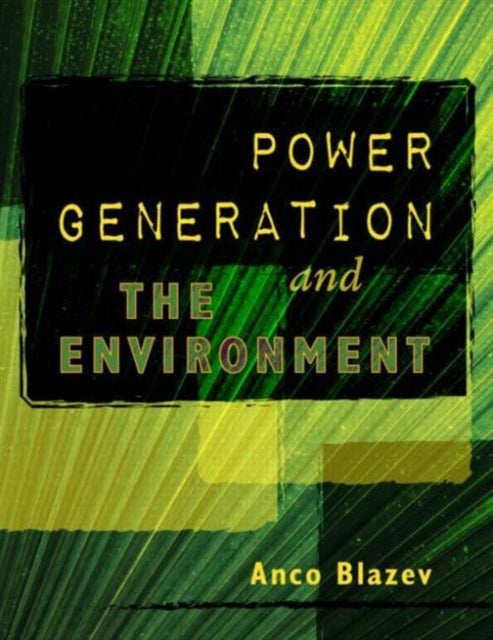Book cover of: Power Generation and the Environment. By: Anco S. Blazev