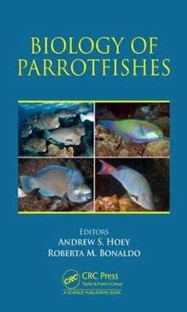 Book cover of: Biology of Parrotfishes. By: Andrew S. Hoey