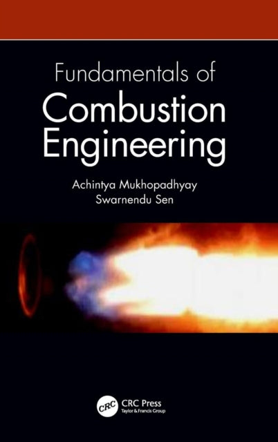 Book cover of: Fundamentals of Combustion Engineering. By: Achintya Mukhopadhyay