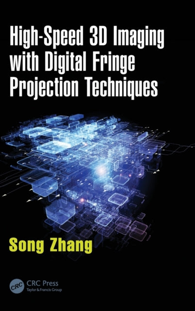Book cover of: High-Speed 3D Imaging with Digital Fringe Projection Techniques. By: Song Zhang