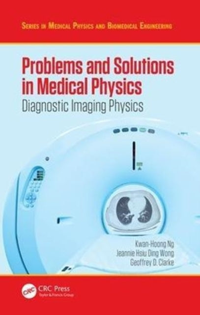 Book cover of: Problems and Solutions in Medical Physics. By: Kwan-Hoong Ng
