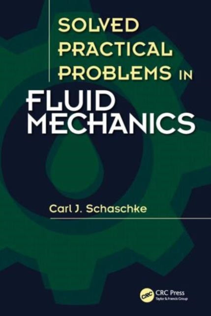 Book cover of: Solved Practical Problems in Fluid Mechanics. By: Carl J. Schaschke