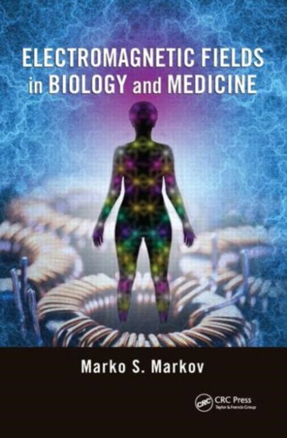 Book cover of: Electromagnetic Fields in Biology and Medicine. By: Marko S. Markov