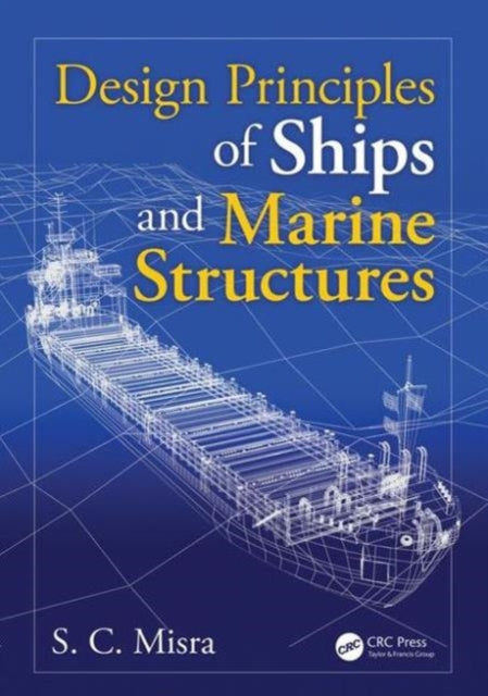 Book cover of: Design Principles of Ships and Marine Structures. By: Suresh Chandra Misra