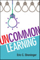 Book cover of: UnCommon Learning. By: Eric C. Sheninger