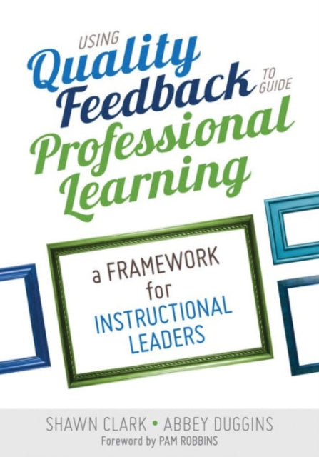 Book cover of: Using Quality Feedback to Guide Professional Learning. By: Shawn Clark