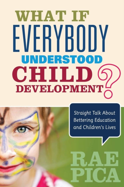 Book cover of: What If Everybody Understood Child Development?. By: Rae Pica