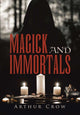 Book cover of: Magick and Immortals. By: Arthur Crow