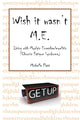 Book cover of: Wish It Wasn't M.E.. By: Michelle Flatt
