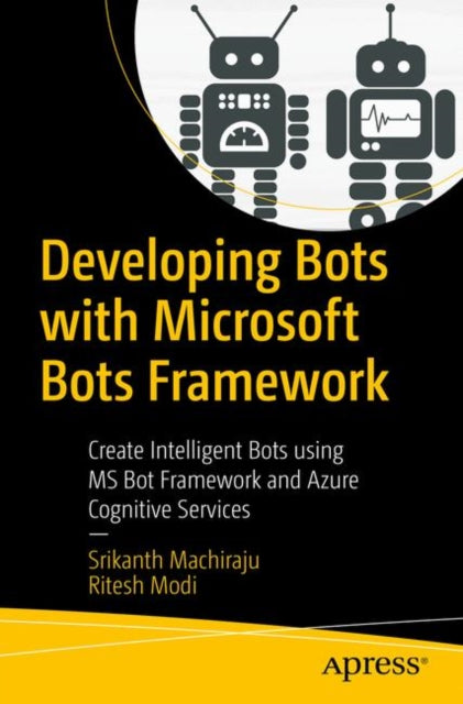 Book cover of: Developing Bots with Microsoft Bots Framework. By: Srikanth Machiraju