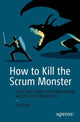 Book cover of: How to Kill the Scrum Monster. By: Ilya Bibik