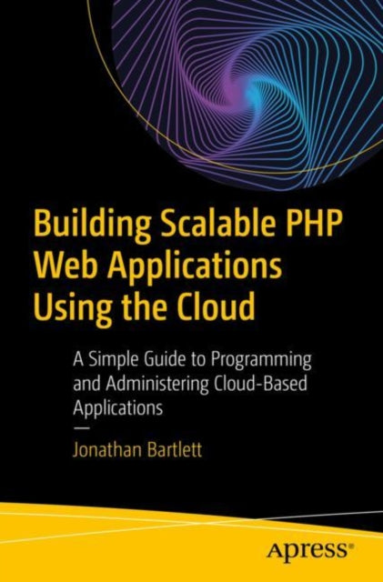 Book cover of: Building Scalable PHP Web Applications Using the Cloud. By: Jonathan Bartlett