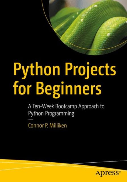 Book cover of: Python Projects for Beginners. By: Connor P. Milliken