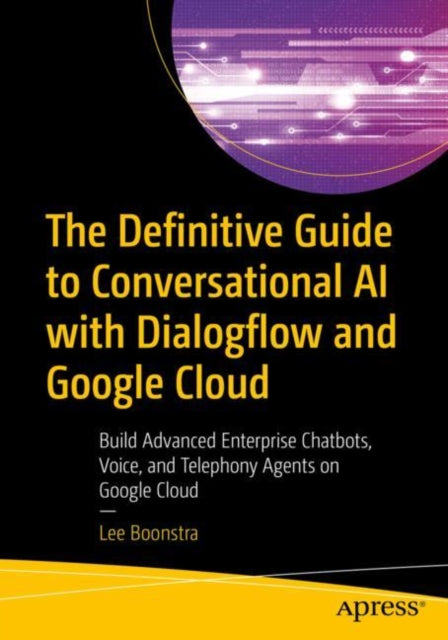 Book cover of: Definitive Guide to Conversational AI with Dialogflow and Google Cloud. By: Lee BOONSTRA