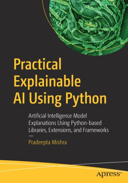 Book cover of: Practical Explainable AI Using Python. By: Pradeepta Mishra