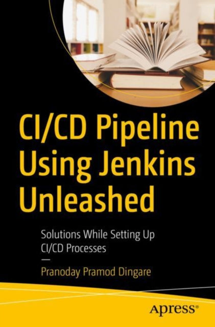 Book cover of: CI/CD Pipeline Using Jenkins Unleashed. By: Pranoday Dingare