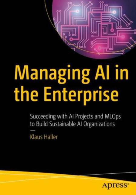 Book cover of: Managing AI in the Enterprise. By: Klaus Haller