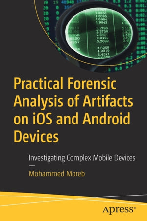 Practical Forensic Analysis of Artifacts on iOS and Android Devices