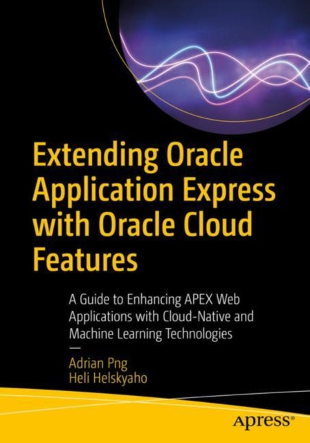 Book cover of: Extending Oracle Application Express with Oracle Cloud Features. By: Adrian Png