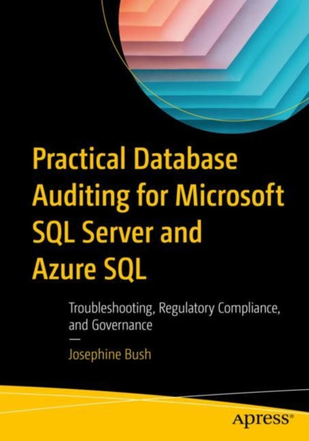 Book cover of: Practical Database Auditing for Microsoft SQL Server and Azure SQL. By: Josephine Bush