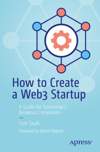 Book cover of: How to Create a Web3 Startup. By: Tom Taulli