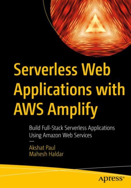 Book cover of: Serverless Web Applications with AWS Amplify. By: Akshat Paul