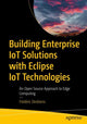 Book cover of: Building Enterprise IoT Solutions with Eclipse IoT Technologies. By: édéric Desbiens