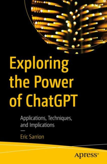 Book cover of: Exploring the Power of ChatGPT. By: Eric Sarrion