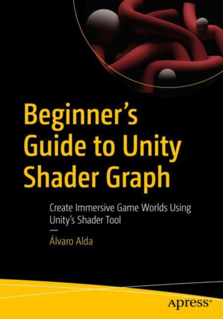 Book cover of: Beginner's Guide to Unity Shader Graph. By: Álvaro Alda