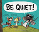Book cover of: BE QUIET!. By: Ryan T. Higgins