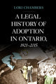 Book cover of: Legal History of Adoption in Ontario, 1921-2015. By: Lori Chambers