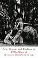 Book cover of: Sex, Drugs, and Fashion in 1970s Madrid. By: Francisco Fernandez de Alba