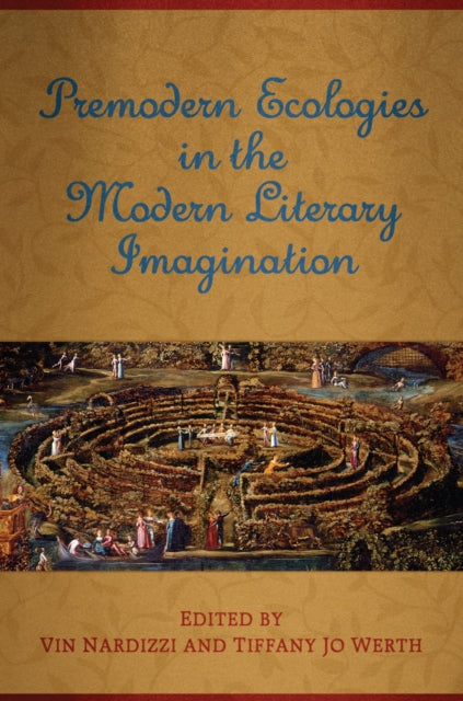 Book cover of: Premodern Ecologies in the Modern Literary Imagination. By: Vin Nardizzi