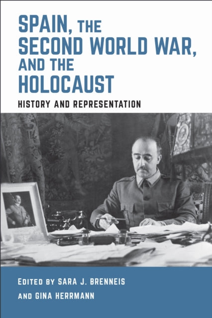 Book cover of: Spain, the Second World War, and the Holocaust. By: Sara J. Brenneis